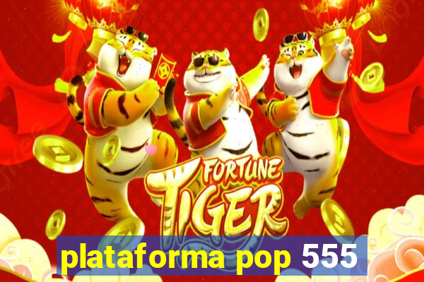 plataforma pop 555